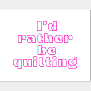 Quilt Wit — I’d rather be quilting Posters and Art